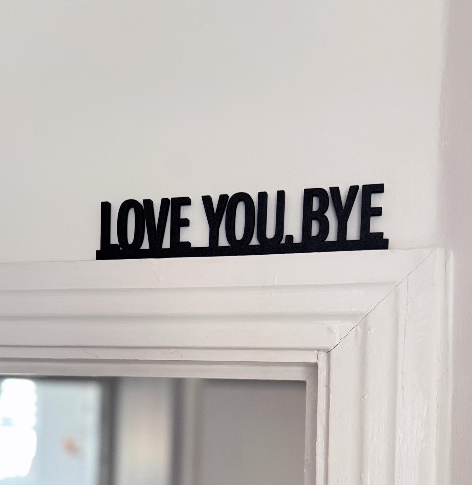Minimalist 3D Printed “LOVE YOU.BYE” Door Topper. Home Decor. Affirmations Decor. Bedroom signs. Valentine's day gift